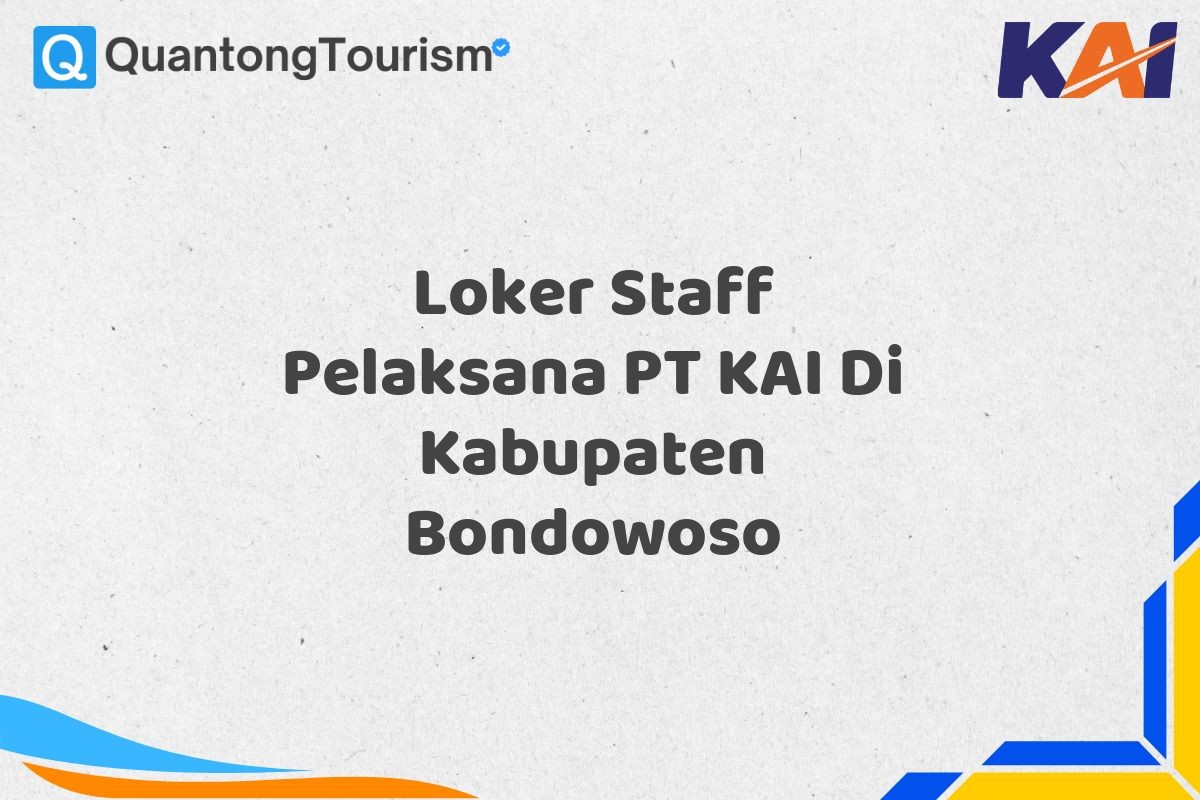 Loker Staff Pelaksana PT KAI Di Kabupaten Bondowoso