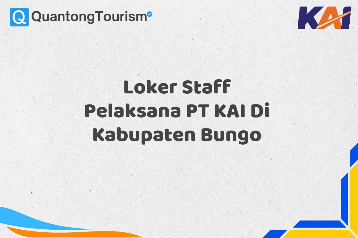 Loker Staff Pelaksana PT KAI Di Kabupaten Bungo