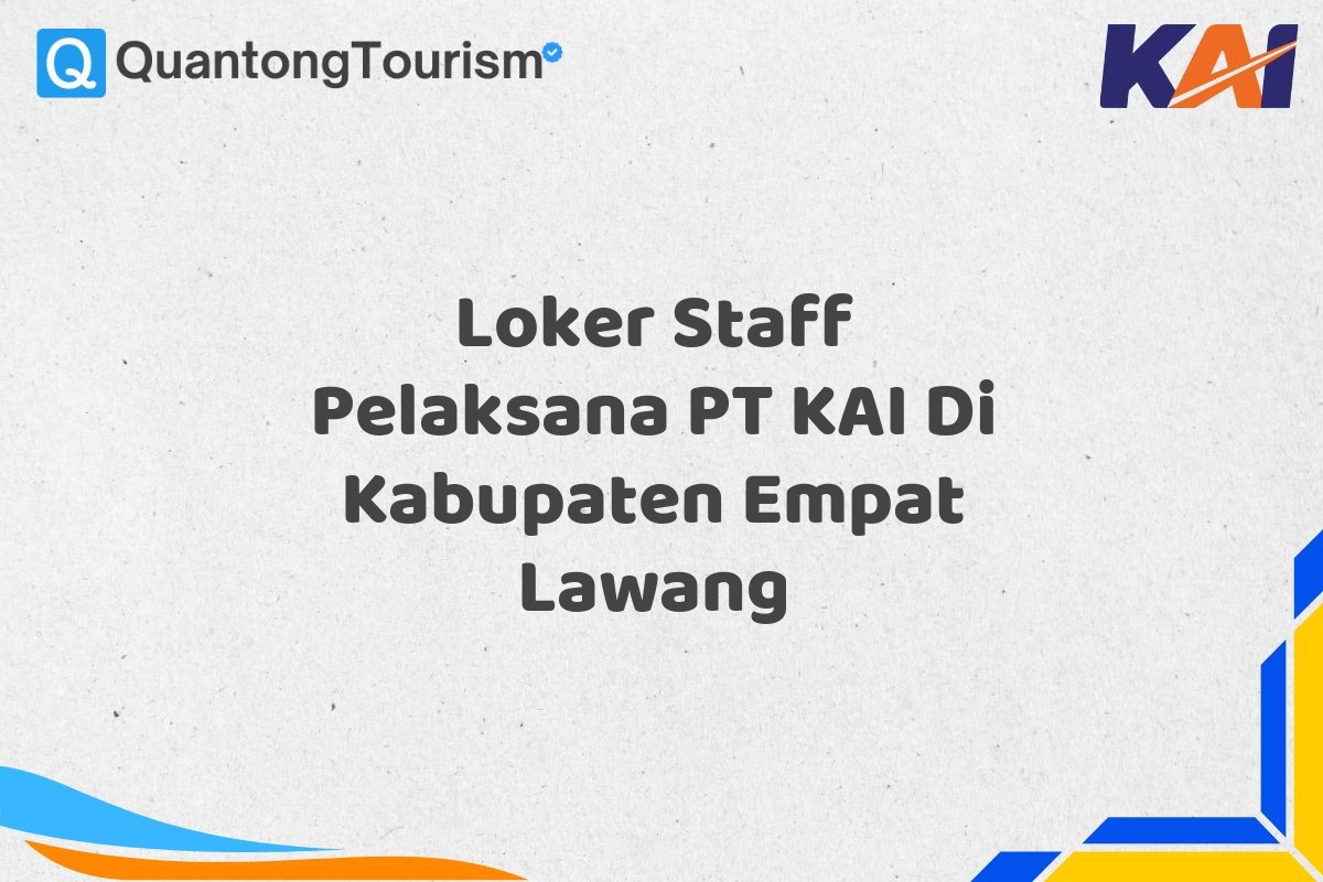 Loker Staff Pelaksana PT KAI Di Kabupaten Empat Lawang