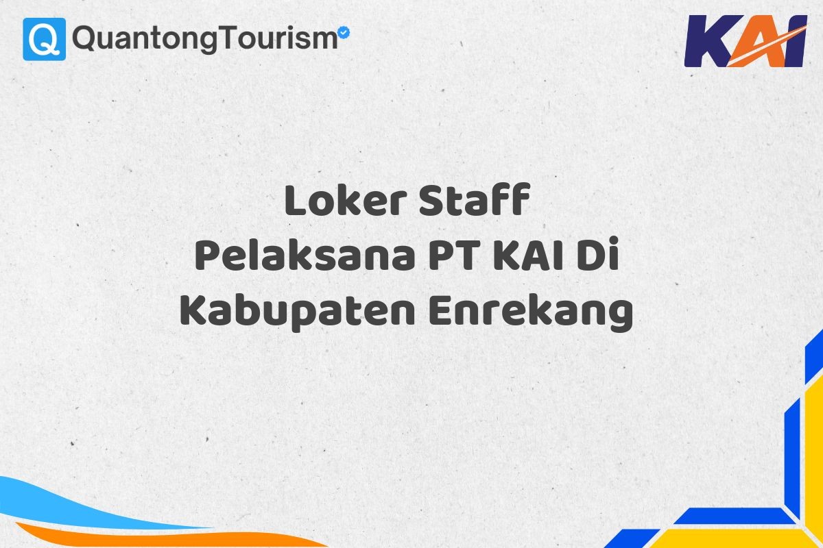 Loker Staff Pelaksana PT KAI Di Kabupaten Enrekang