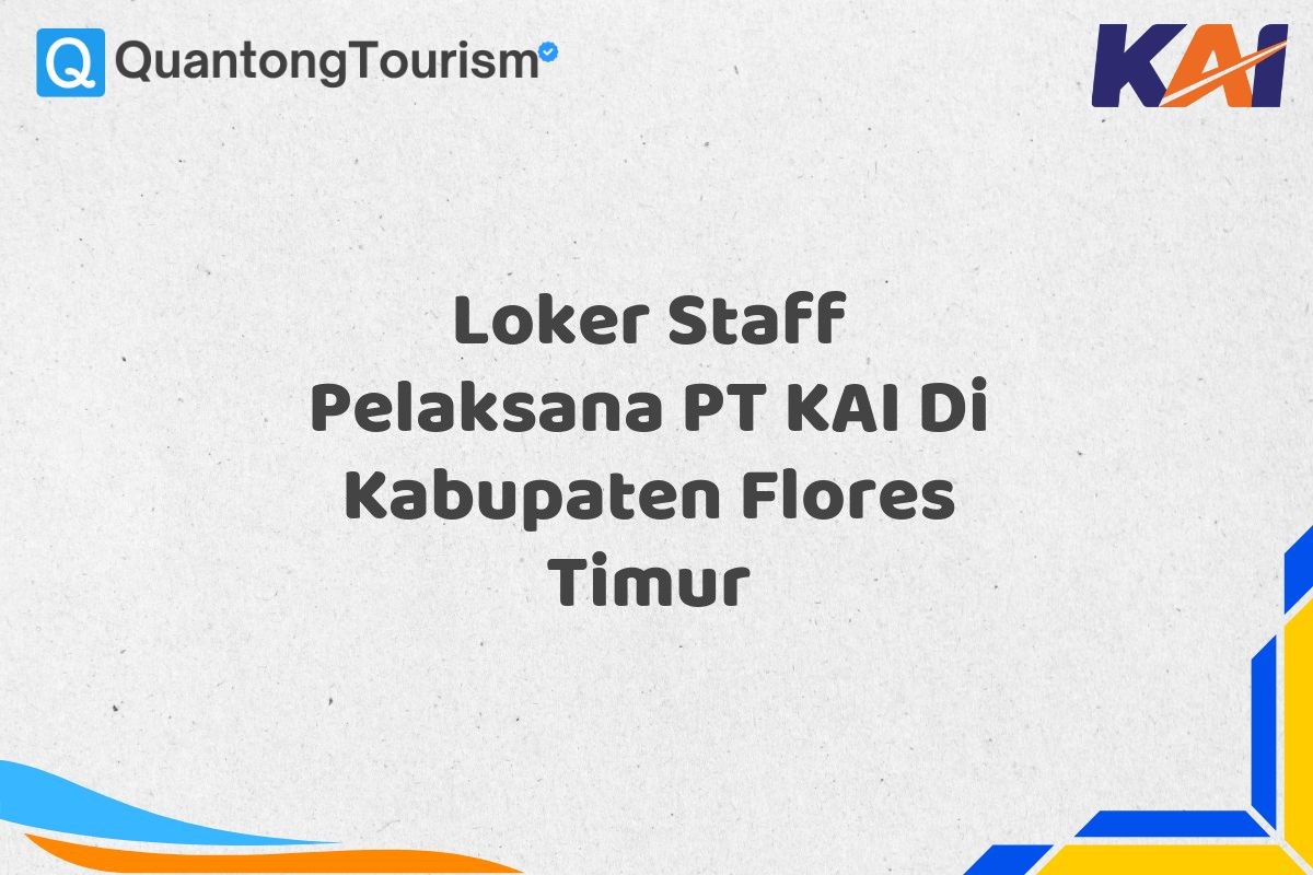 Loker Staff Pelaksana PT KAI Di Kabupaten Flores Timur