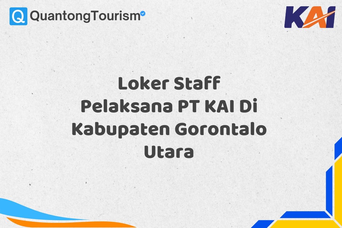 Loker Staff Pelaksana PT KAI Di Kabupaten Gorontalo Utara