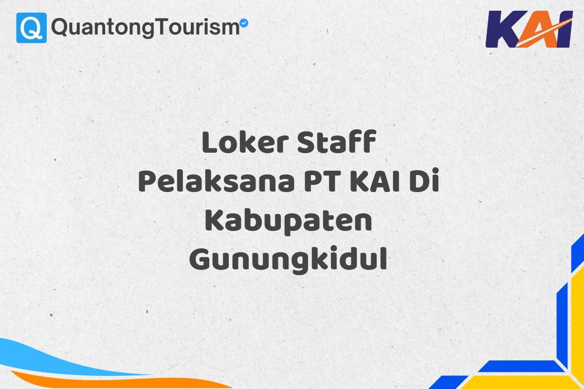 Loker Staff Pelaksana PT KAI Di Kabupaten Gunungkidul