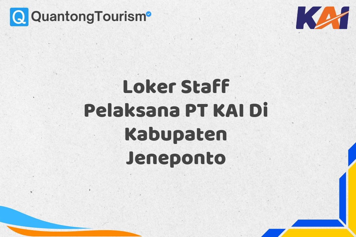 Loker Staff Pelaksana PT KAI Di Kabupaten Jeneponto