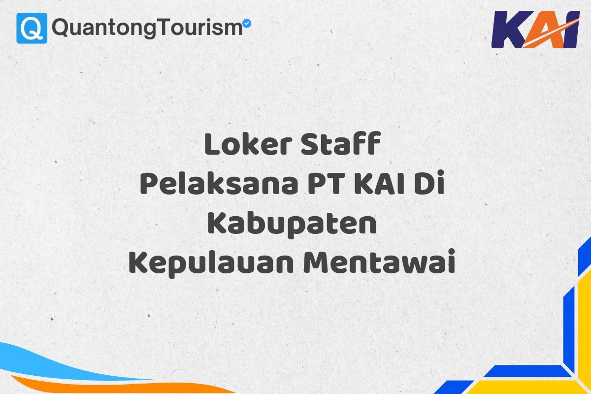 Loker Staff Pelaksana PT KAI Di Kabupaten Kepulauan Mentawai