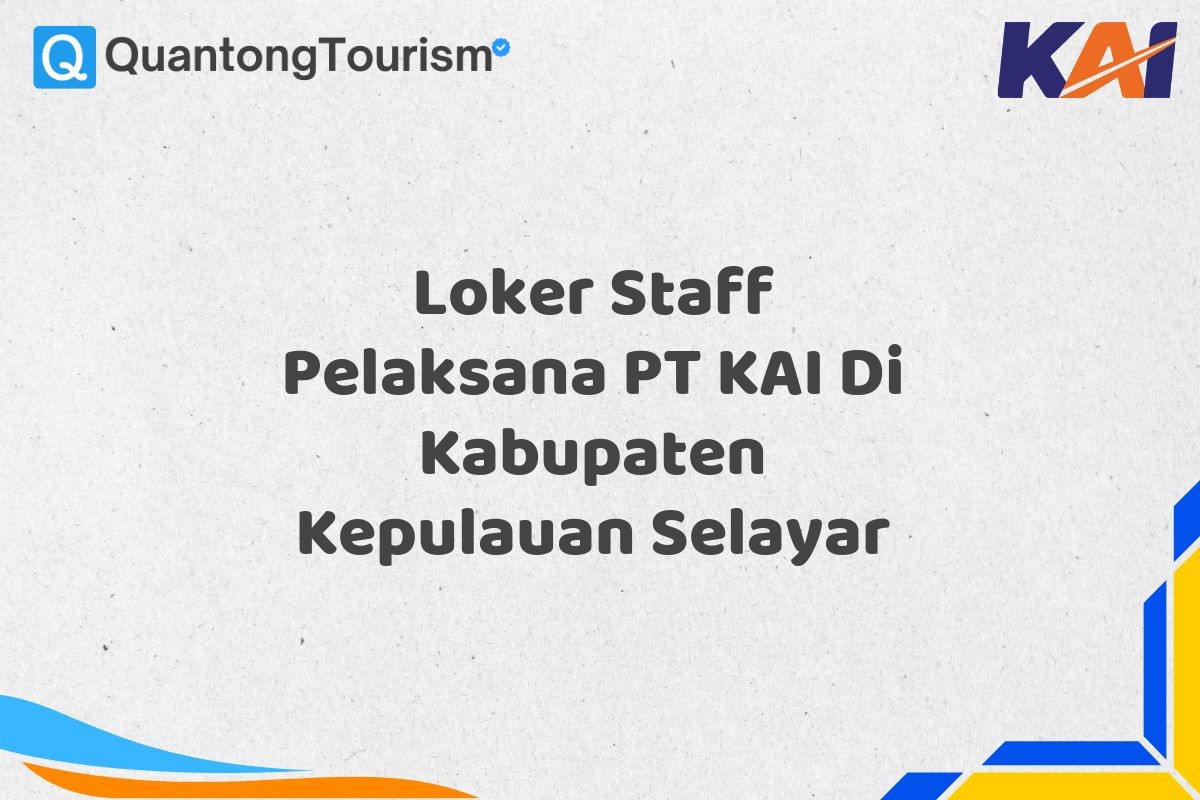 Loker Staff Pelaksana PT KAI Di Kabupaten Kepulauan Selayar