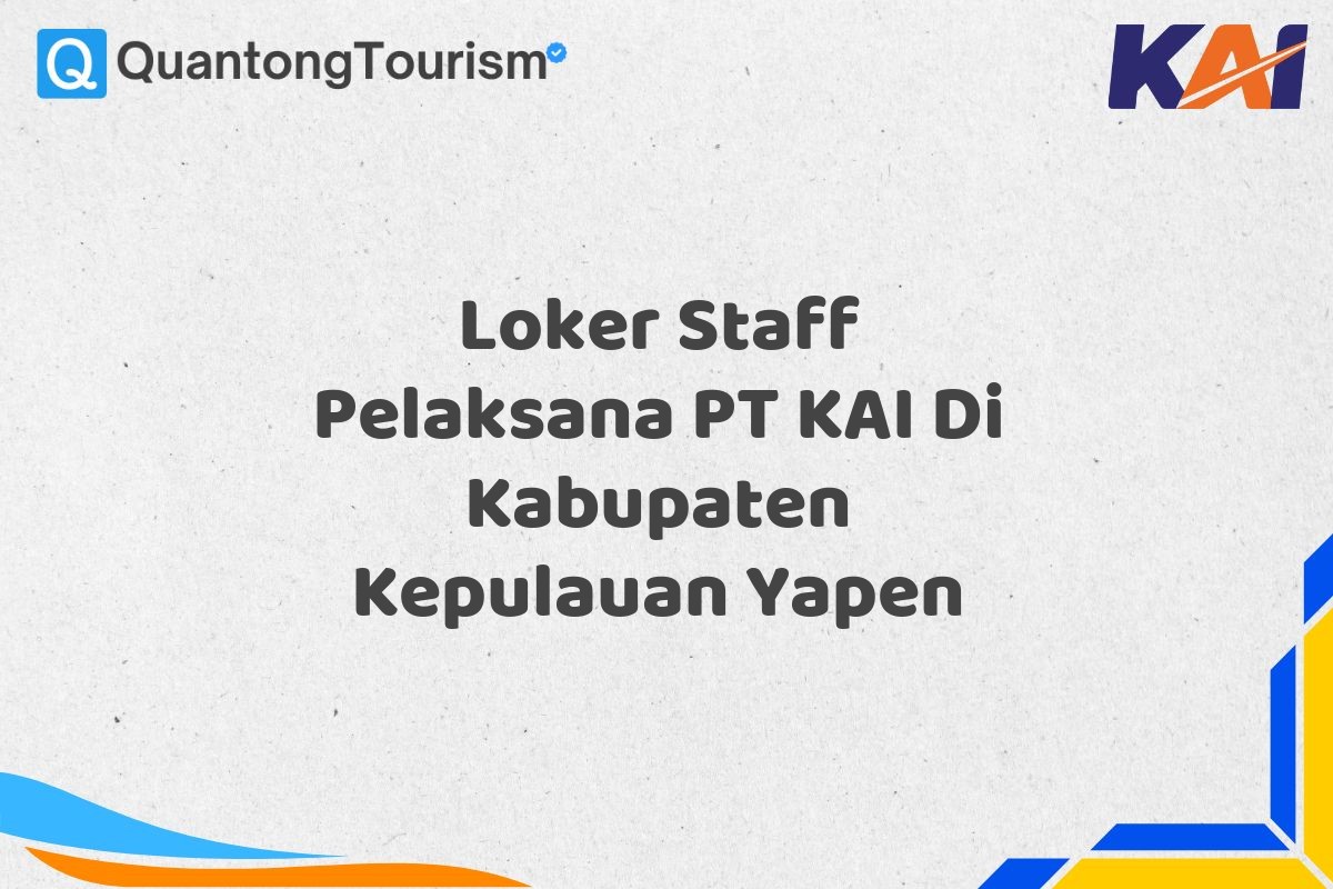 Loker Staff Pelaksana PT KAI Di Kabupaten Kepulauan Yapen