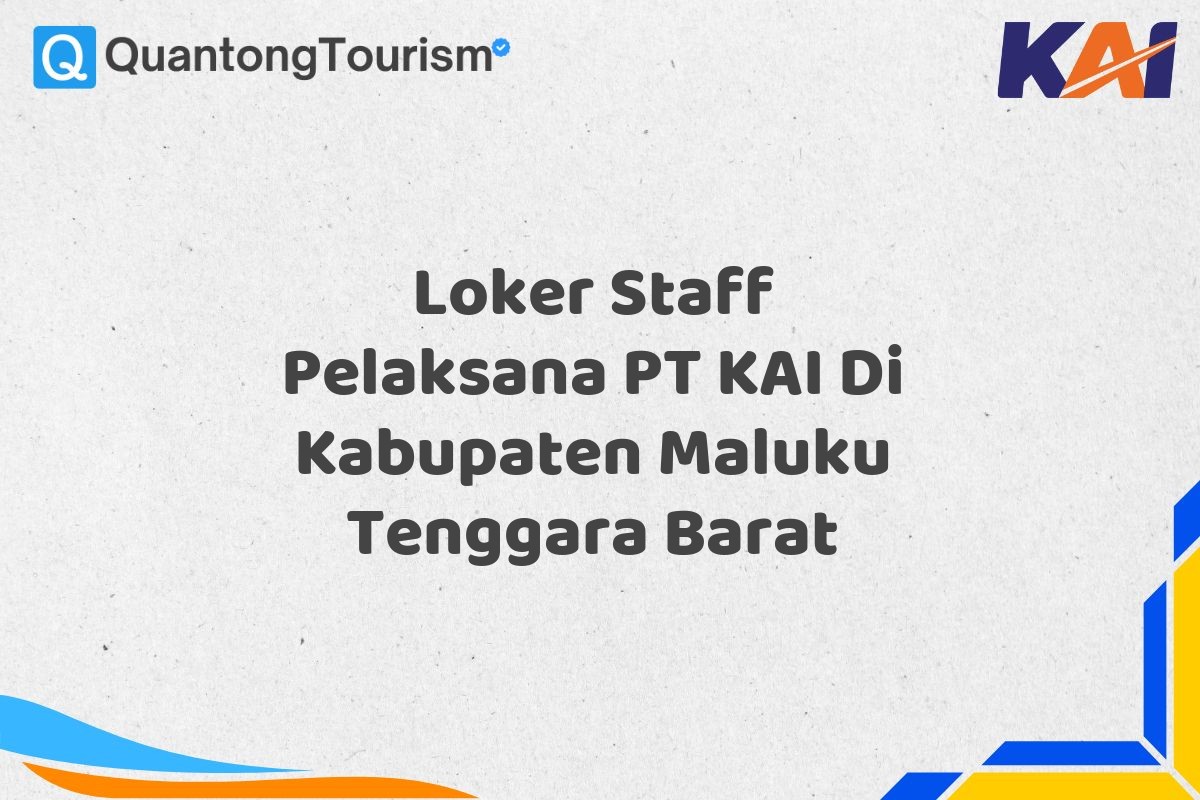 Loker Staff Pelaksana PT KAI Di Kabupaten Maluku Tenggara Barat