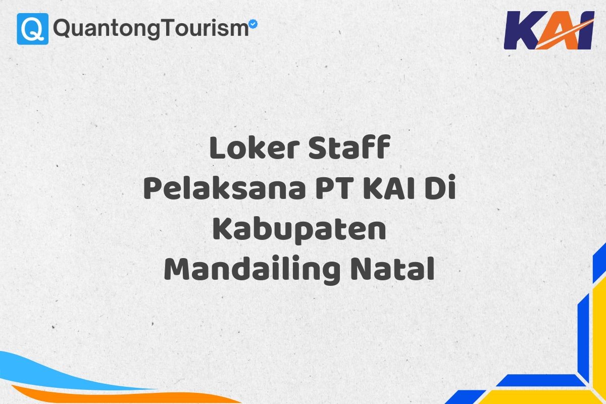 Loker Staff Pelaksana PT KAI Di Kabupaten Mandailing Natal