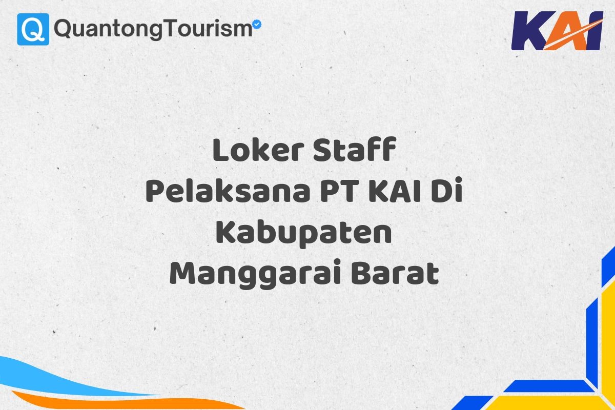 Loker Staff Pelaksana PT KAI Di Kabupaten Manggarai Barat