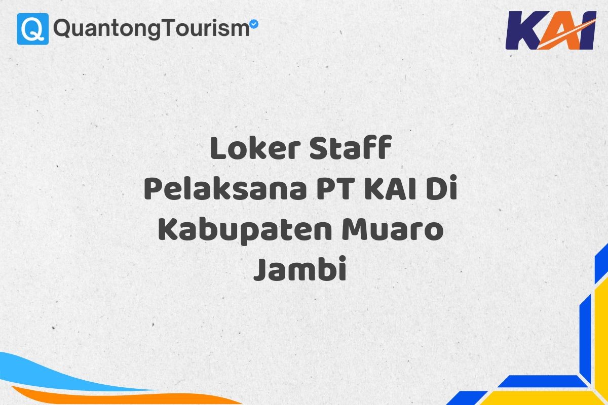 Loker Staff Pelaksana PT KAI Di Kabupaten Muaro Jambi