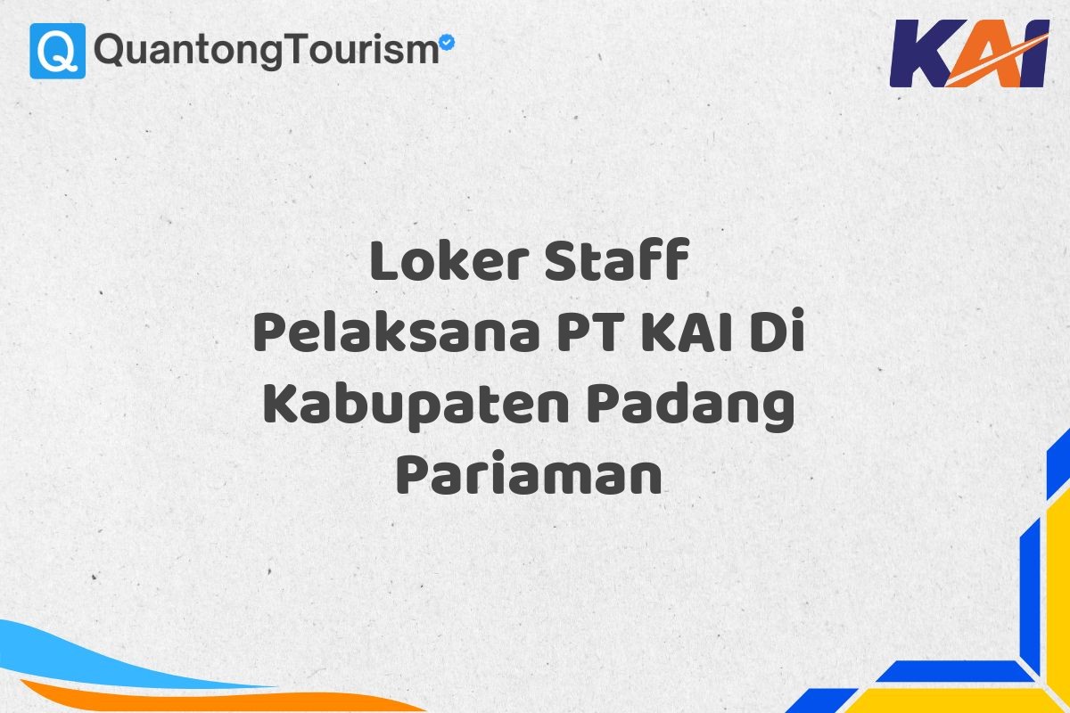 Loker Staff Pelaksana PT KAI Di Kabupaten Padang Pariaman