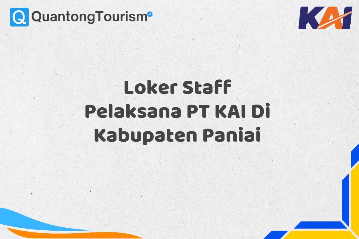 Loker Staff Pelaksana PT KAI Di Kabupaten Paniai