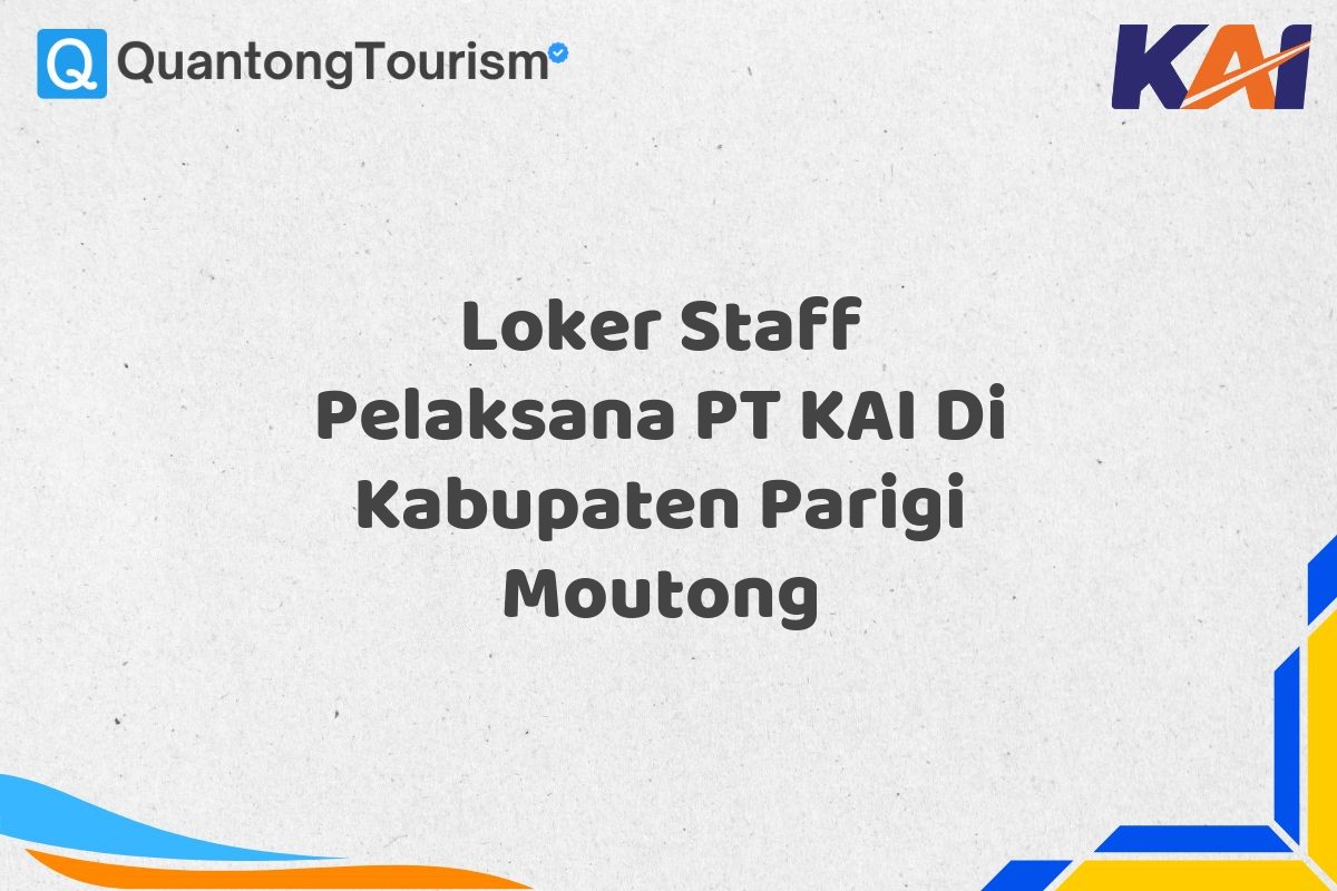 Loker Staff Pelaksana PT KAI Di Kabupaten Parigi Moutong