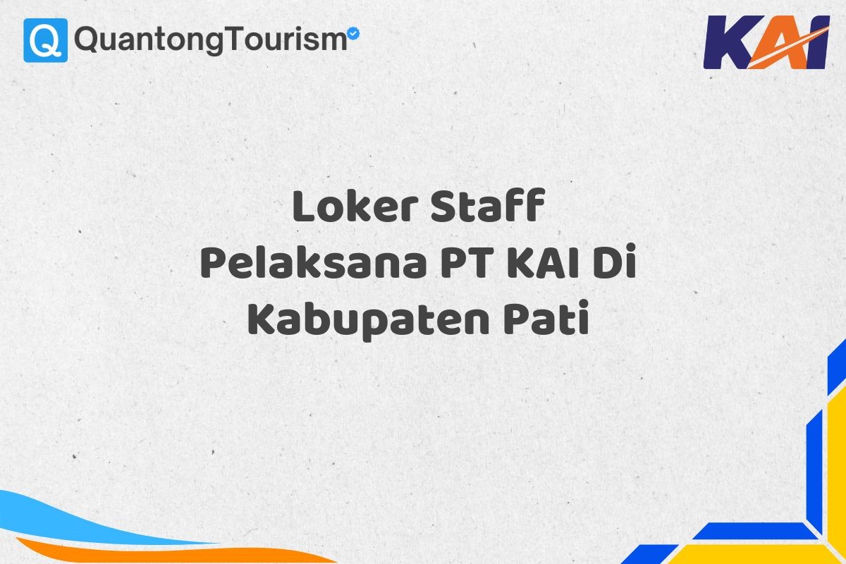 Loker Staff Pelaksana PT KAI Di Kabupaten Pati