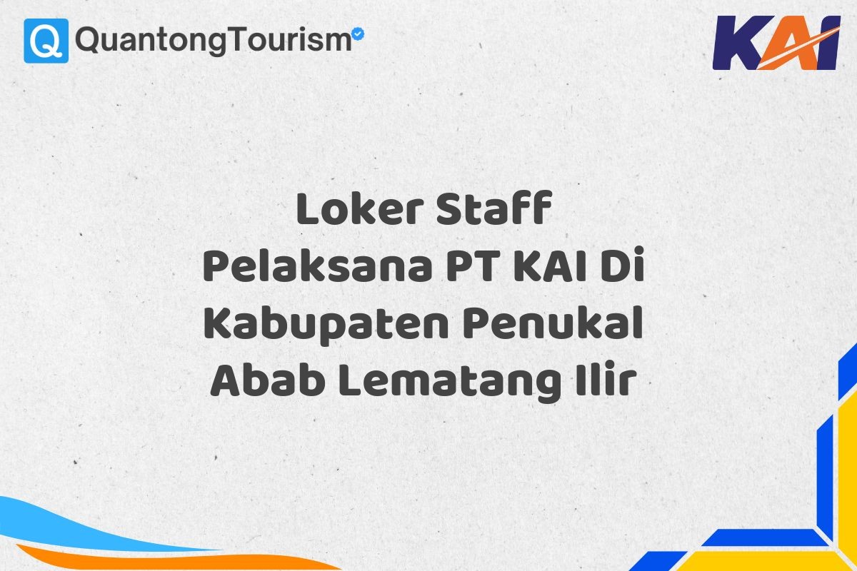 Loker Staff Pelaksana PT KAI Di Kabupaten Penukal Abab Lematang Ilir
