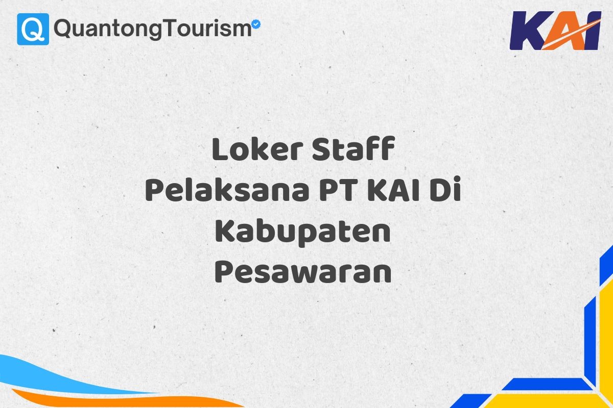 Loker Staff Pelaksana PT KAI Di Kabupaten Pesawaran