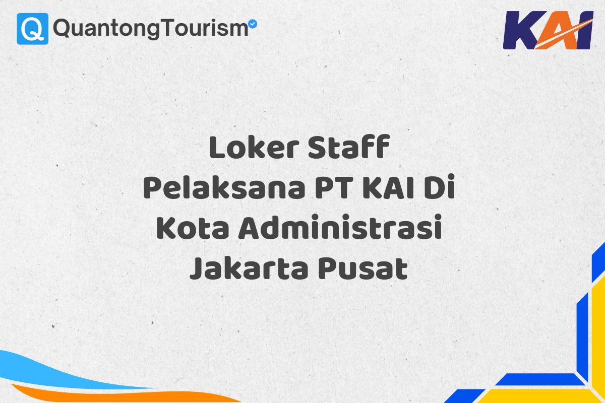 Loker Staff Pelaksana PT KAI Di Kota Administrasi Jakarta Pusat