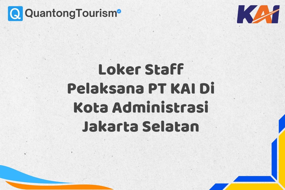 Loker Staff Pelaksana PT KAI Di Kota Administrasi Jakarta Selatan