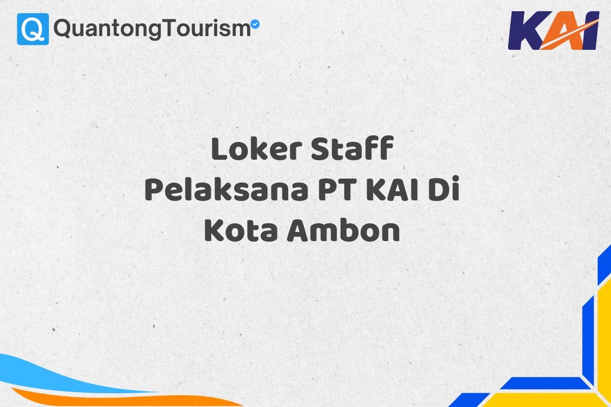 Loker Staff Pelaksana PT KAI Di Kota Ambon