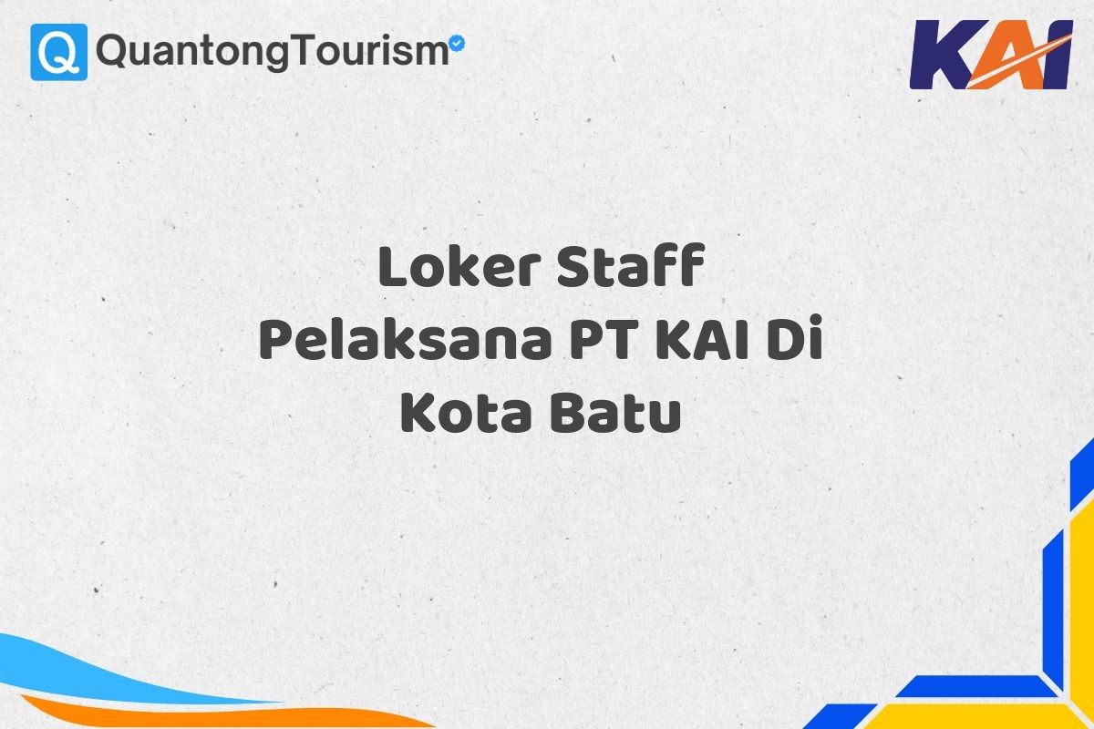 Loker Staff Pelaksana PT KAI Di Kota Batu