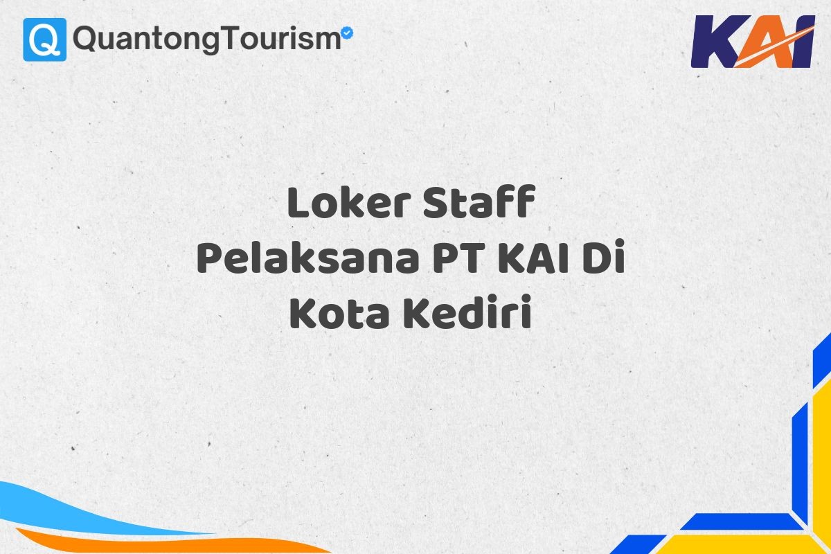 Loker Staff Pelaksana PT KAI Di Kota Kediri