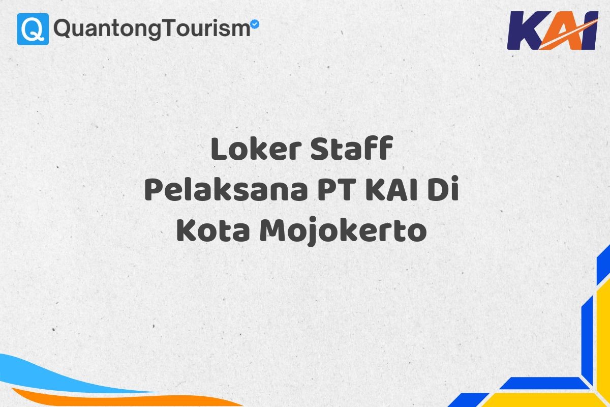 Loker Staff Pelaksana PT KAI Di Kota Mojokerto