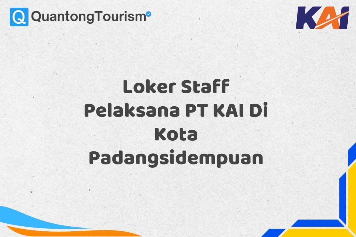 Loker Staff Pelaksana PT KAI Di Kota Padangsidempuan