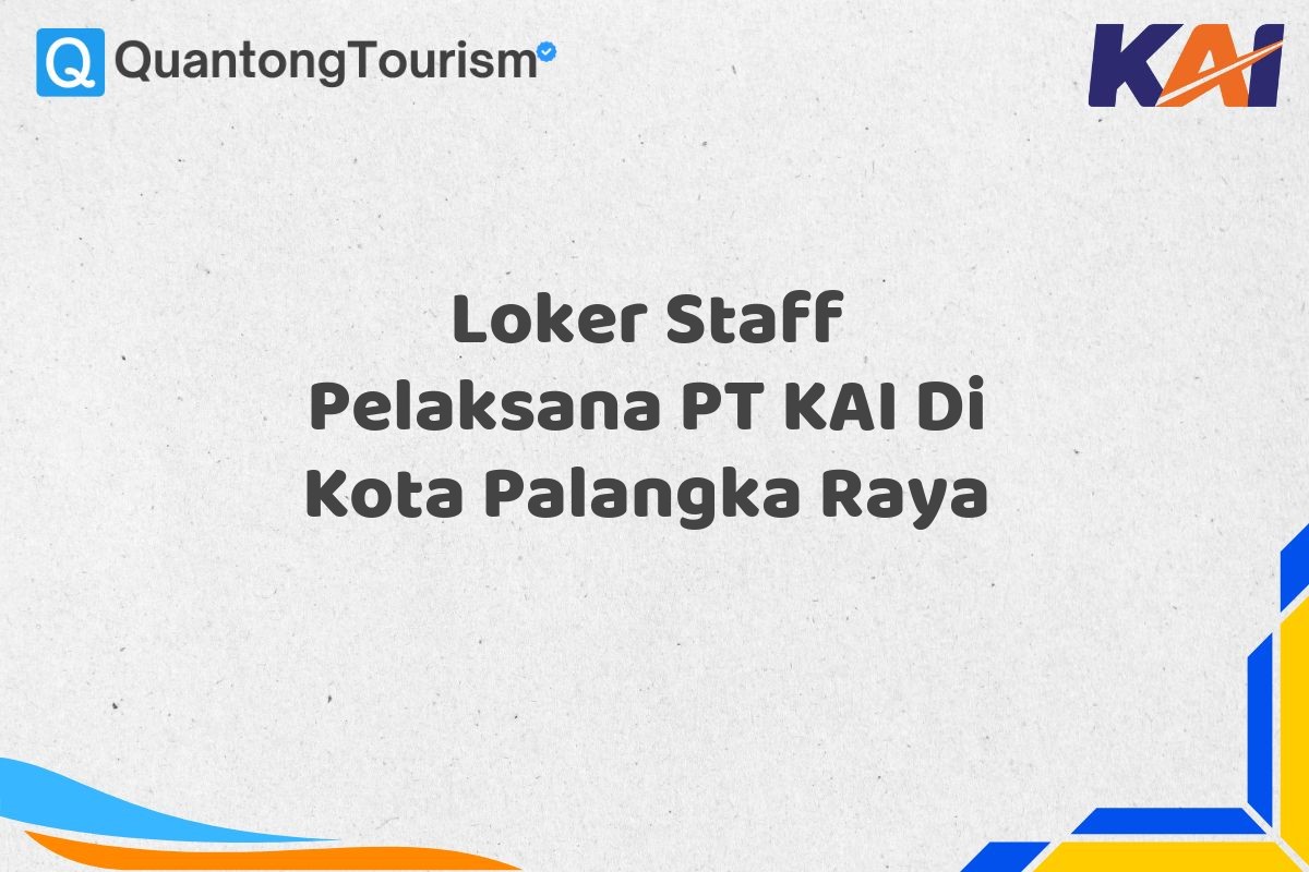 Loker Staff Pelaksana PT KAI Di Kota Palangka Raya