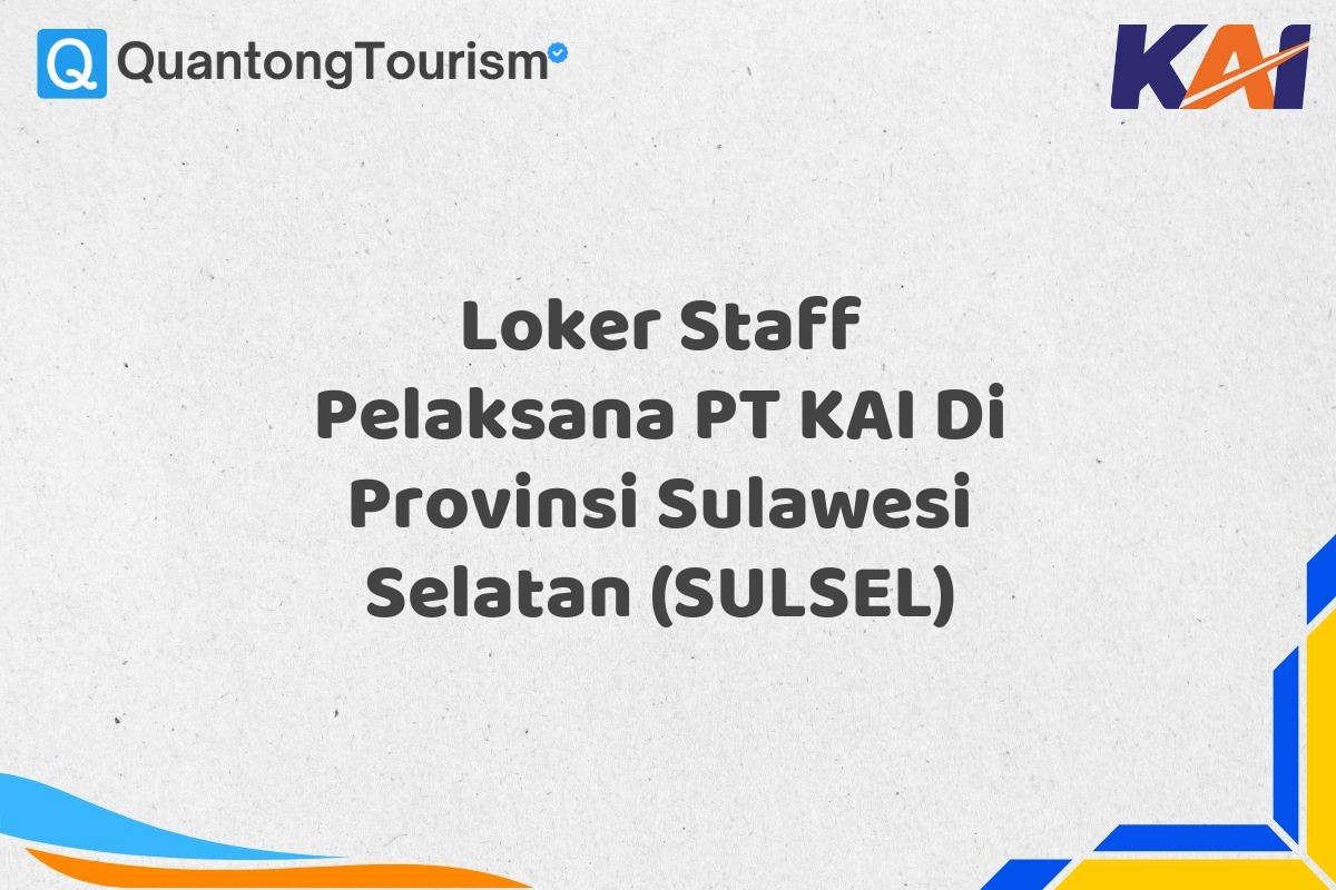 Loker Staff Pelaksana PT KAI Di Provinsi Sulawesi Selatan (SULSEL)