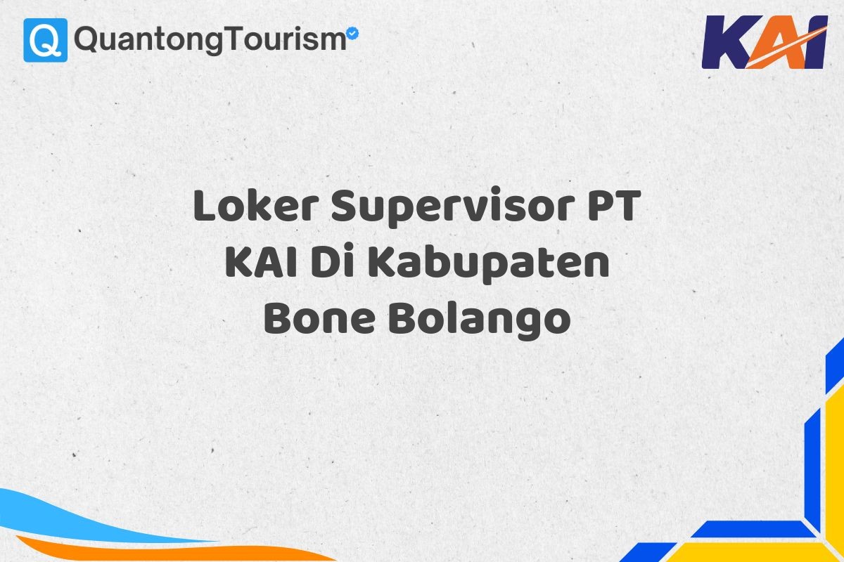 Loker Supervisor PT KAI Di Kabupaten Bone Bolango