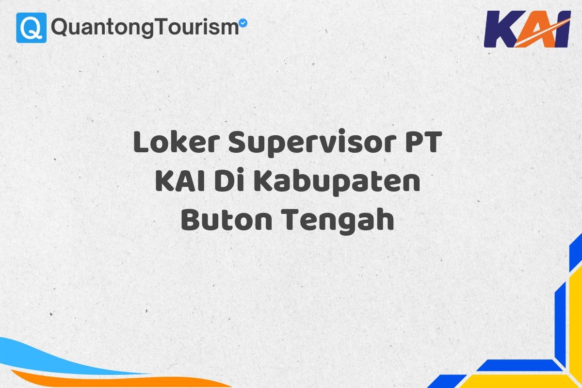 Loker Supervisor PT KAI Di Kabupaten Buton Tengah