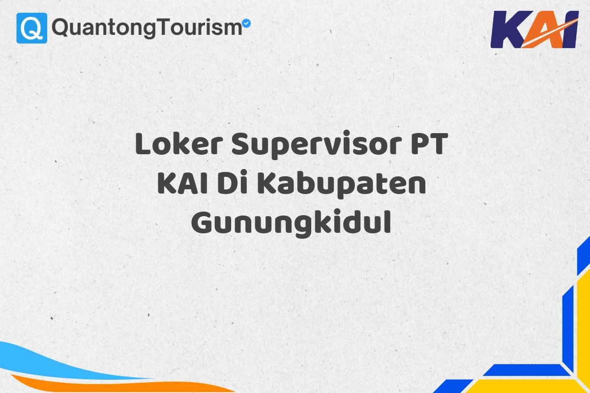 Loker Supervisor PT KAI Di Kabupaten Gunungkidul