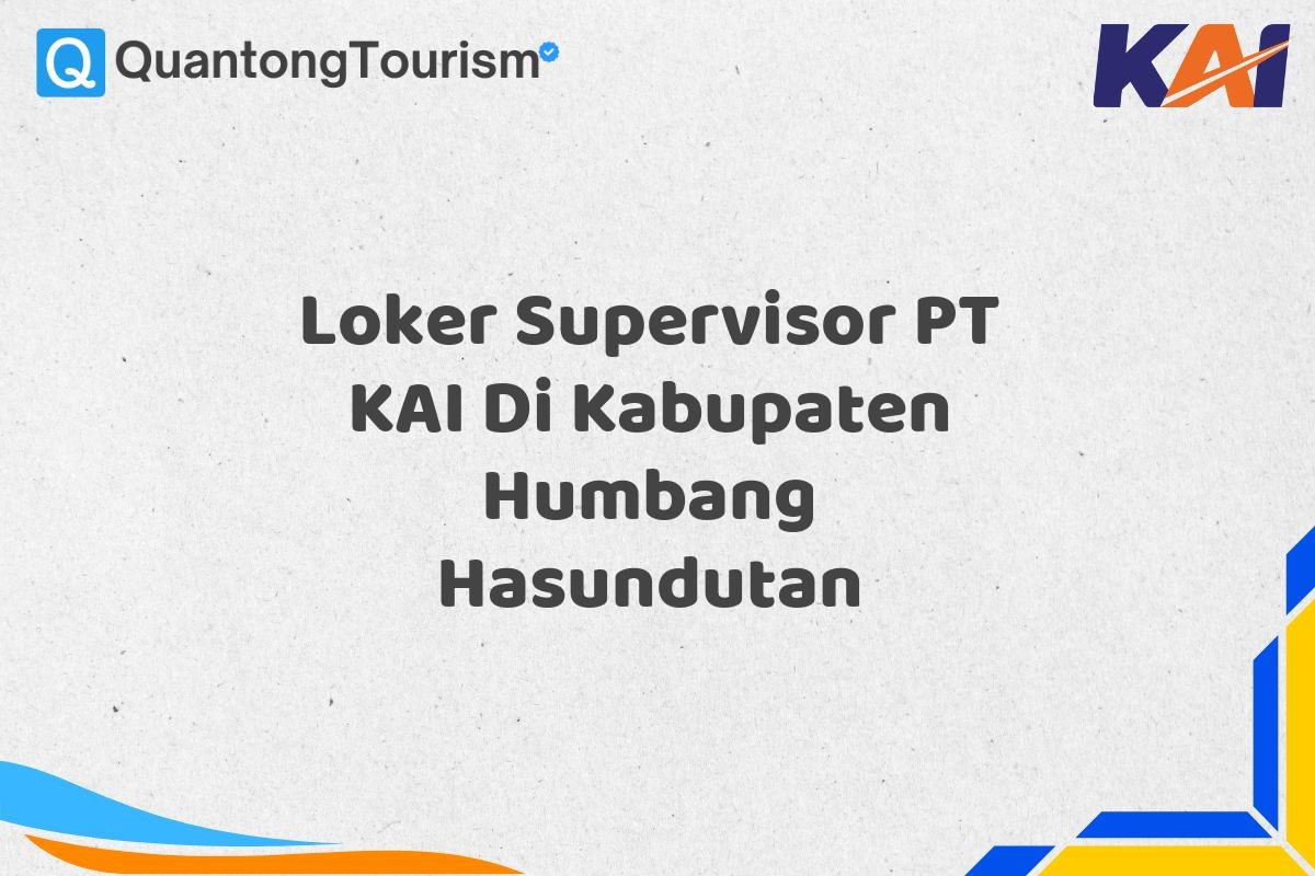 Loker Supervisor PT KAI Di Kabupaten Humbang Hasundutan