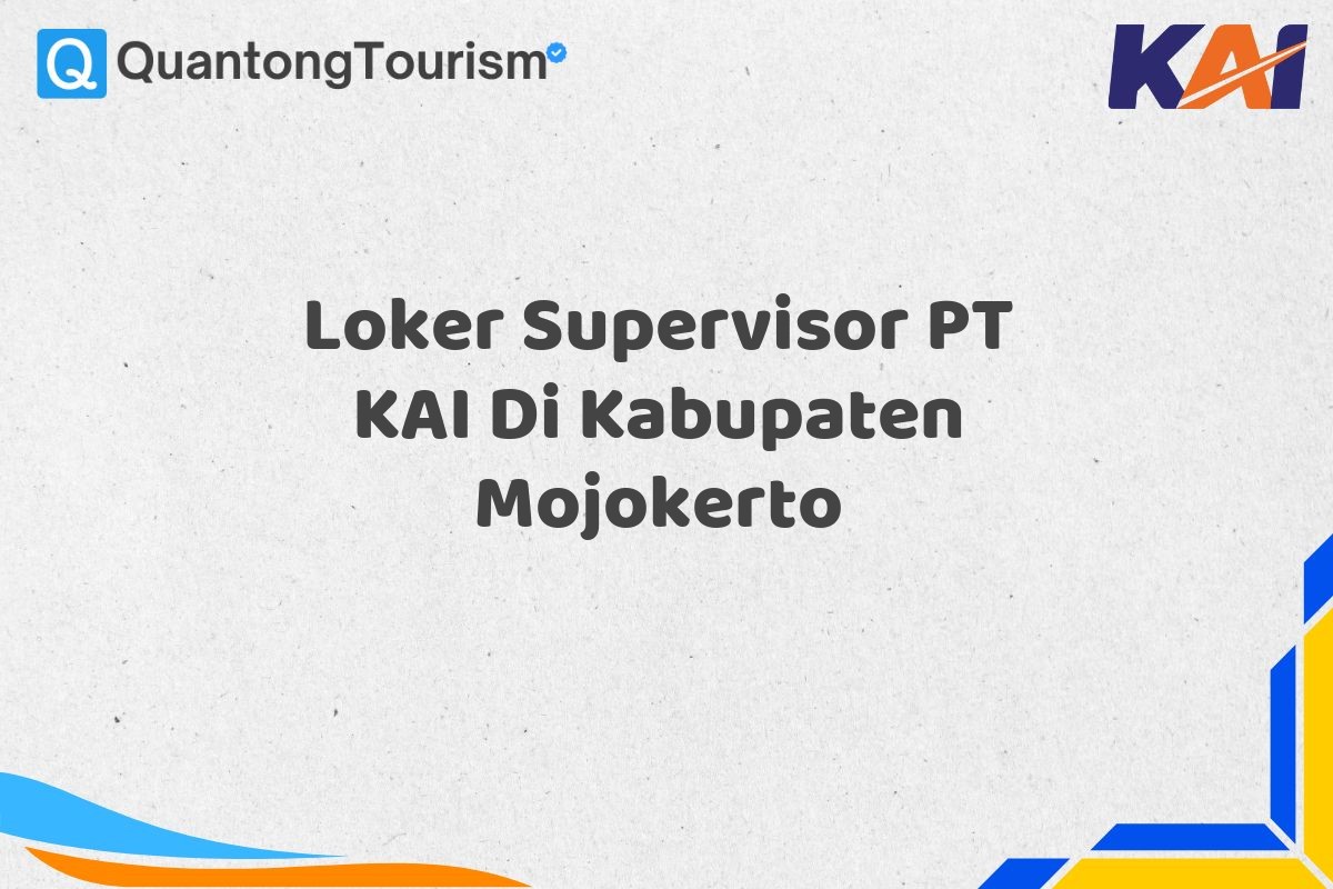 Loker Supervisor PT KAI Di Kabupaten Mojokerto