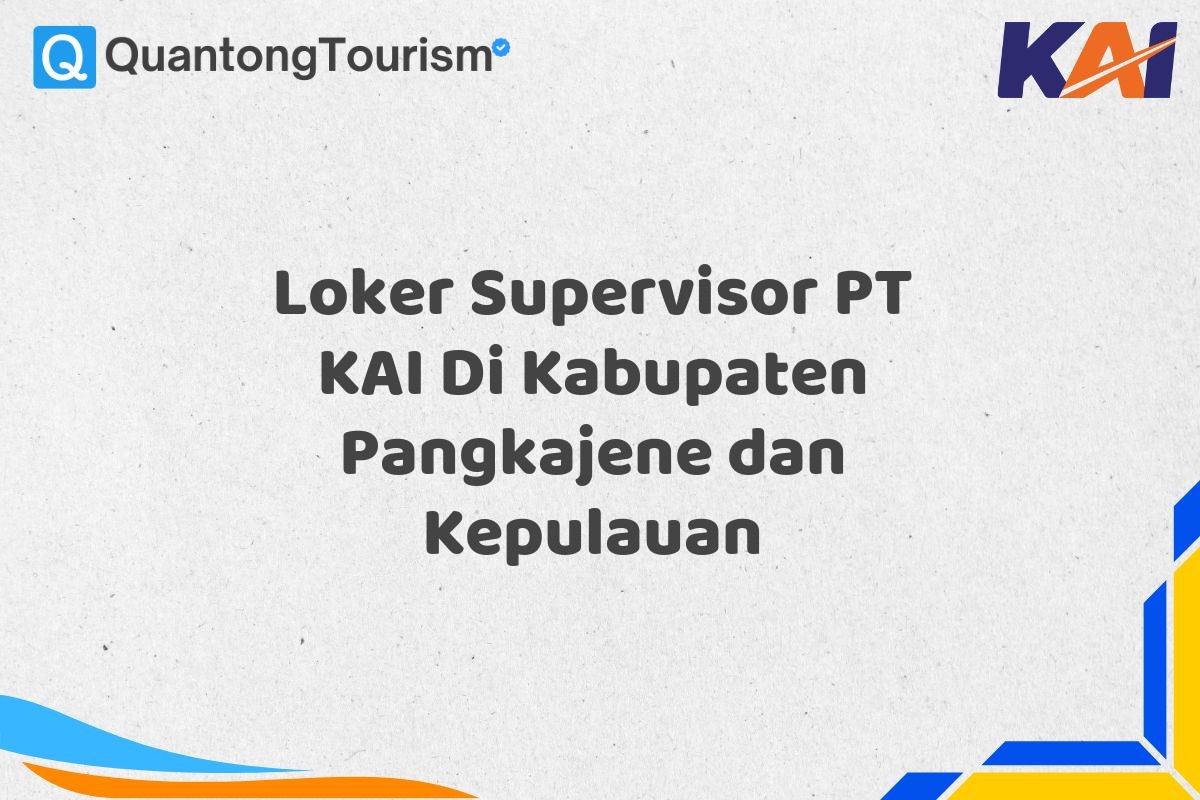 Loker Supervisor PT KAI Di Kabupaten Pangkajene dan Kepulauan