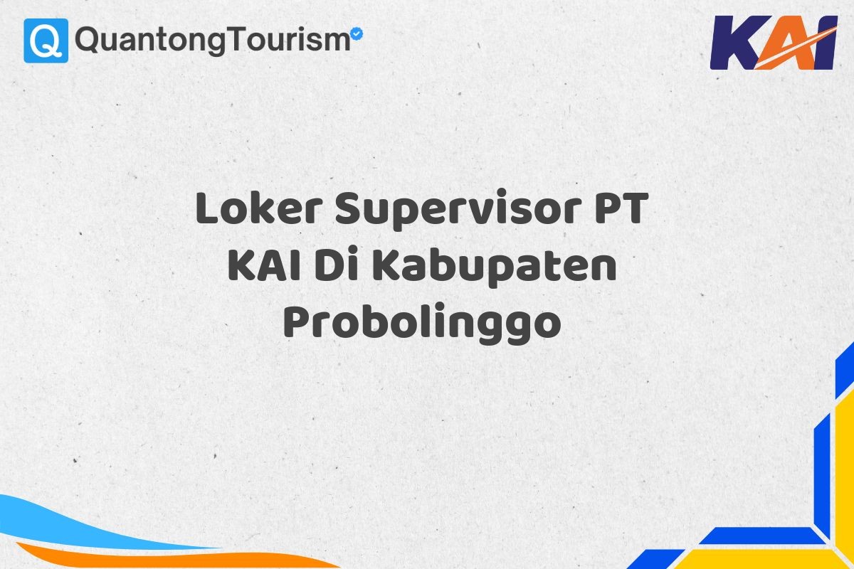 Loker Supervisor PT KAI Di Kabupaten Probolinggo