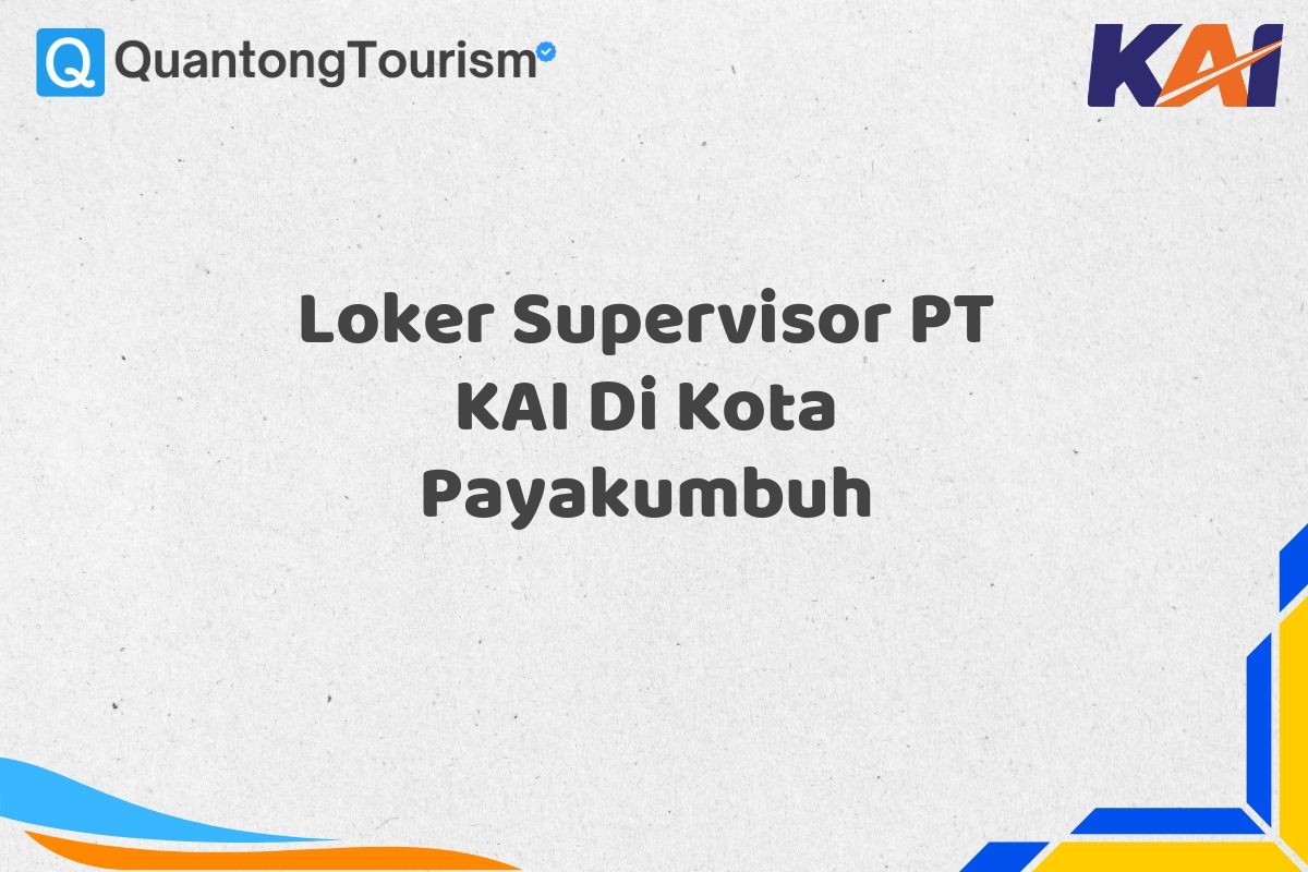 Loker Supervisor PT KAI Di Kota Payakumbuh