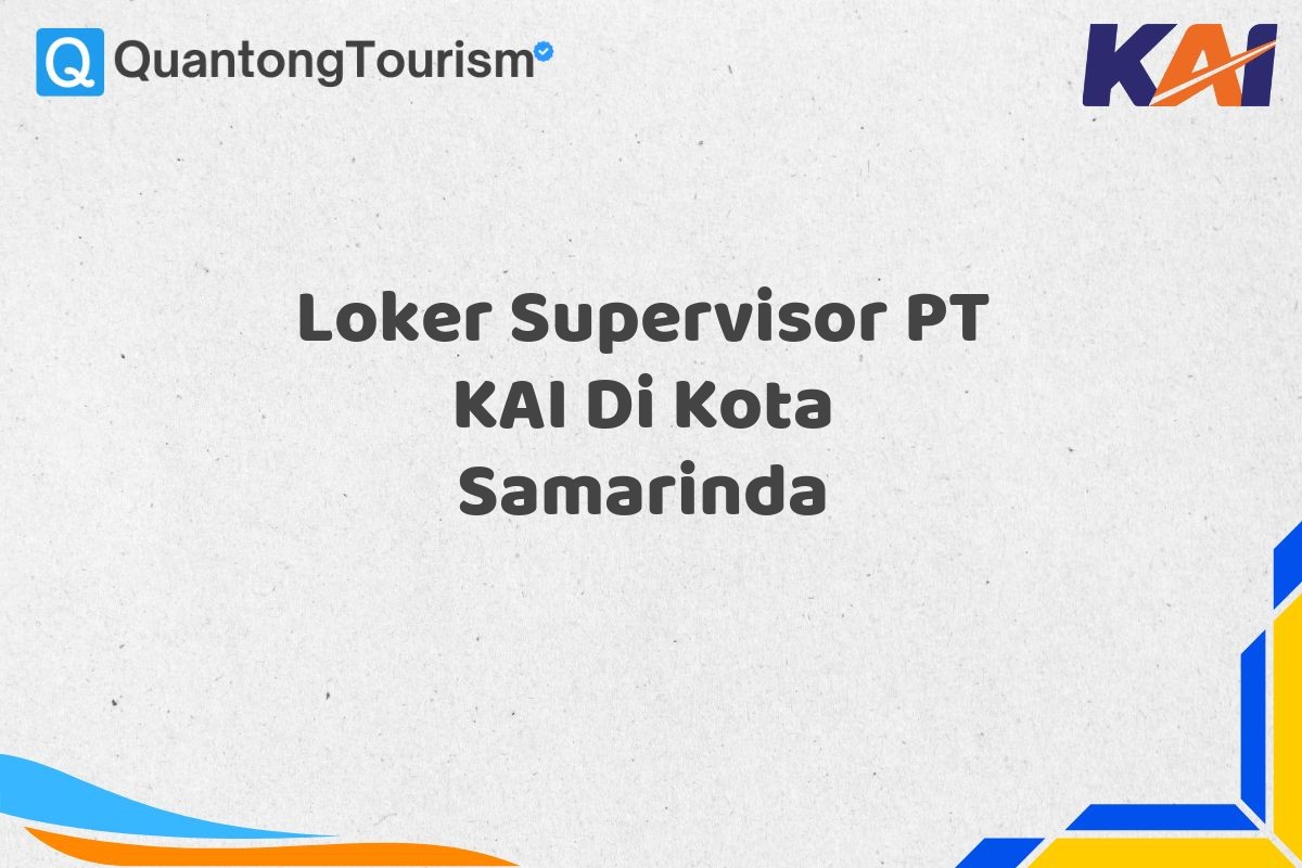 Loker Supervisor PT KAI Di Kota Samarinda