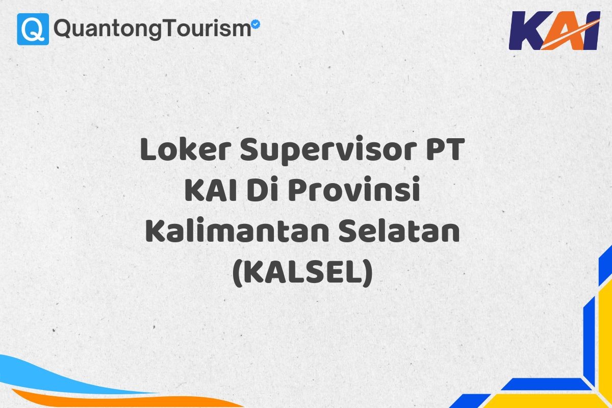 Loker Supervisor PT KAI Di Provinsi Kalimantan Selatan (KALSEL)