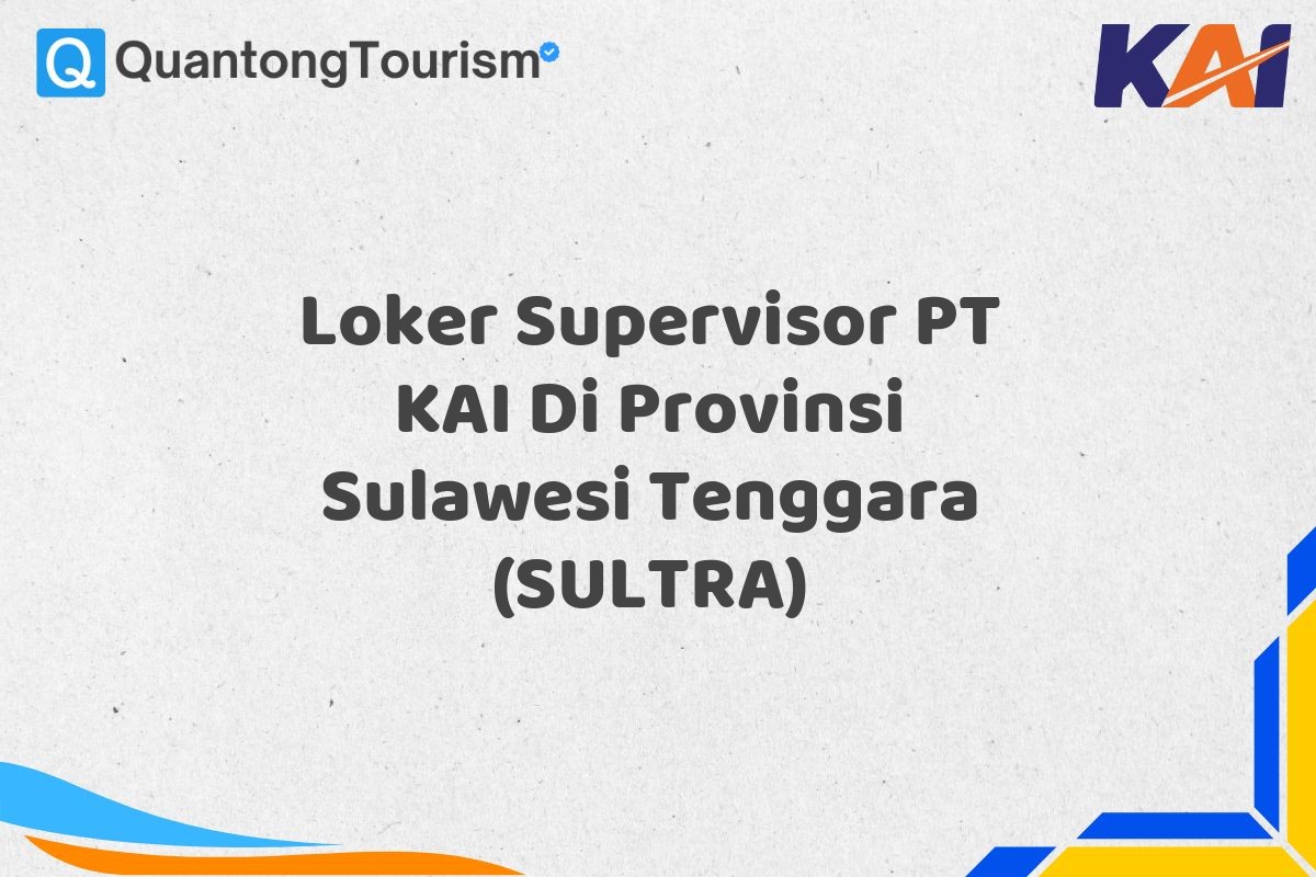 Loker Supervisor PT KAI Di Provinsi Sulawesi Tenggara (SULTRA)