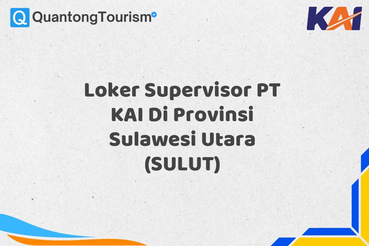 Loker Supervisor PT KAI Di Provinsi Sulawesi Utara (SULUT)